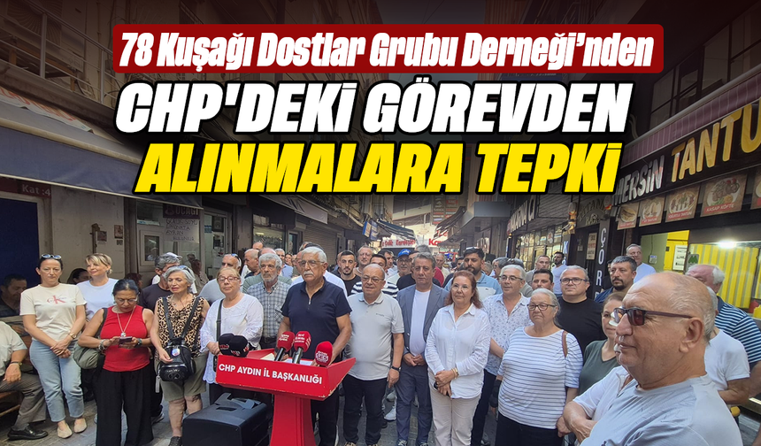 78 Kuşağı Dostlar Grubu Derneği’nden CHP’deki görevden alınmalara tepki