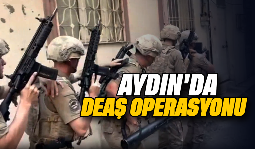 Aydın’da DEAŞ operasyonu
