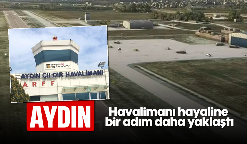 Aydın, havalimanı hayaline bir adım daha yaklaştı