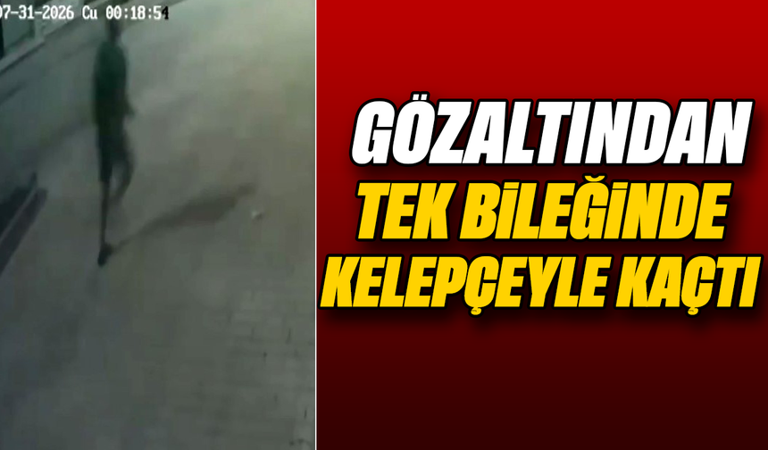 Gözaltından tek bileğinde kelepçeyle kaçtı