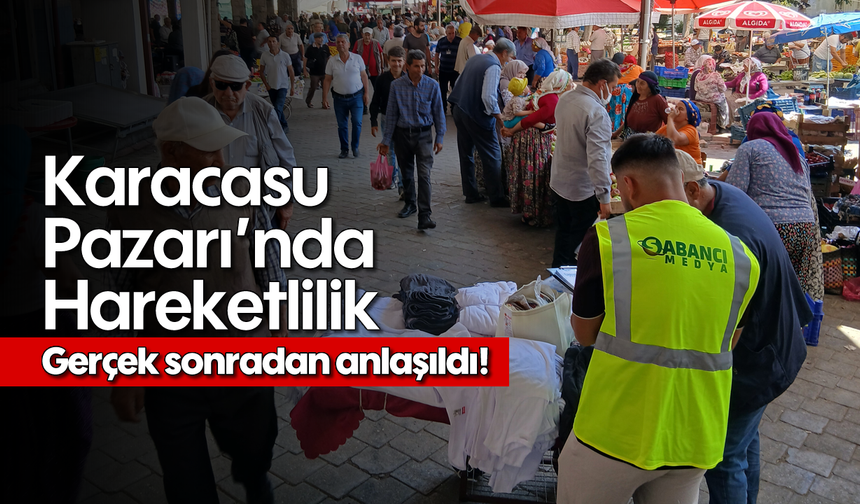 Karacasu Pazarı'nda hareketlilik: Gerçek sonradan anlaşıldı