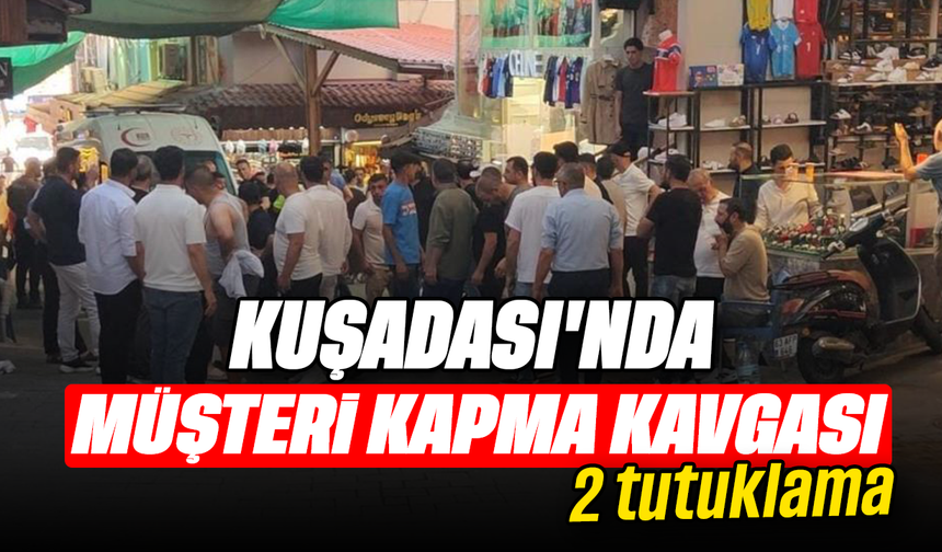 Kuşadası’nda müşteri kapma kavgasında 2 tutuklama