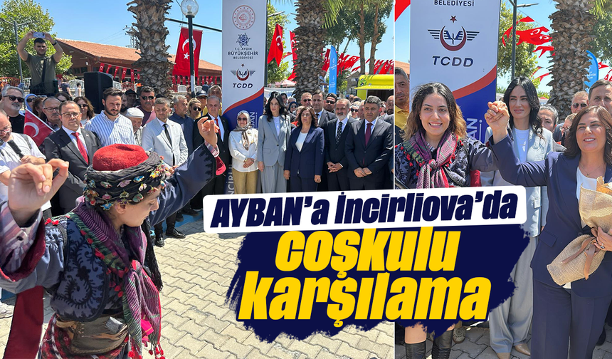 AYBAN’a İncirliova’da coşkulu karşılama