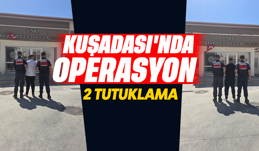 Kuşadası’nda operasyon:2 tutuklama