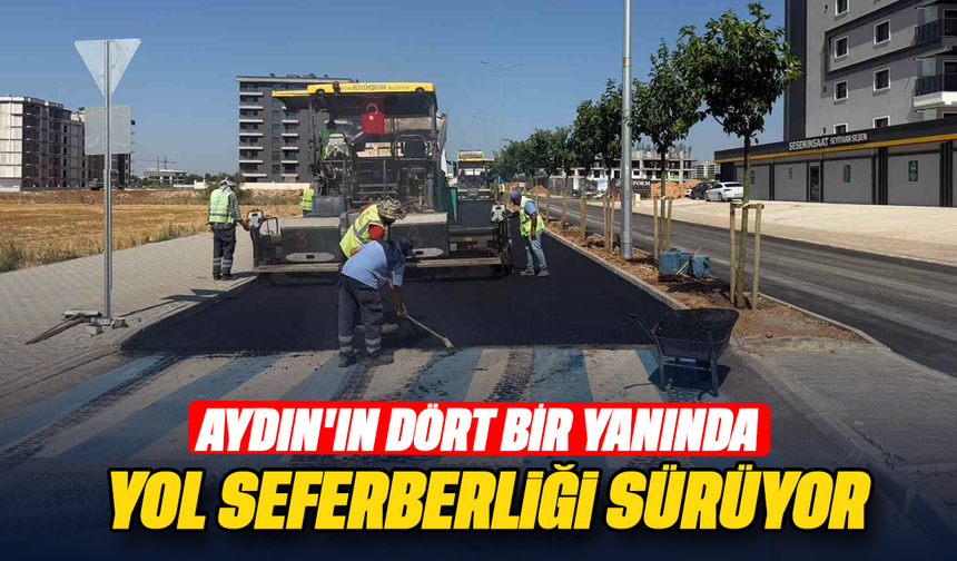 Aydın’ın dört bir yanında yol seferberliği sürüyor