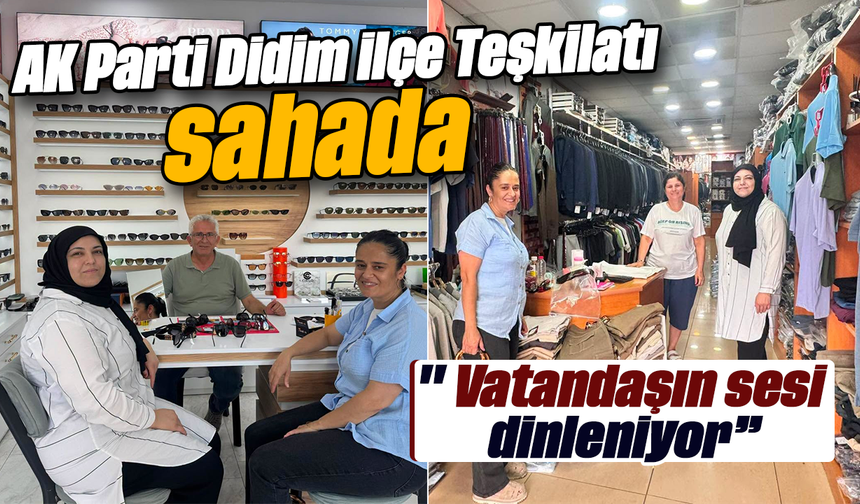 AK Parti Didim İlçe Teşkilatı sahada: " Vatandaşın sesi dinleniyor”