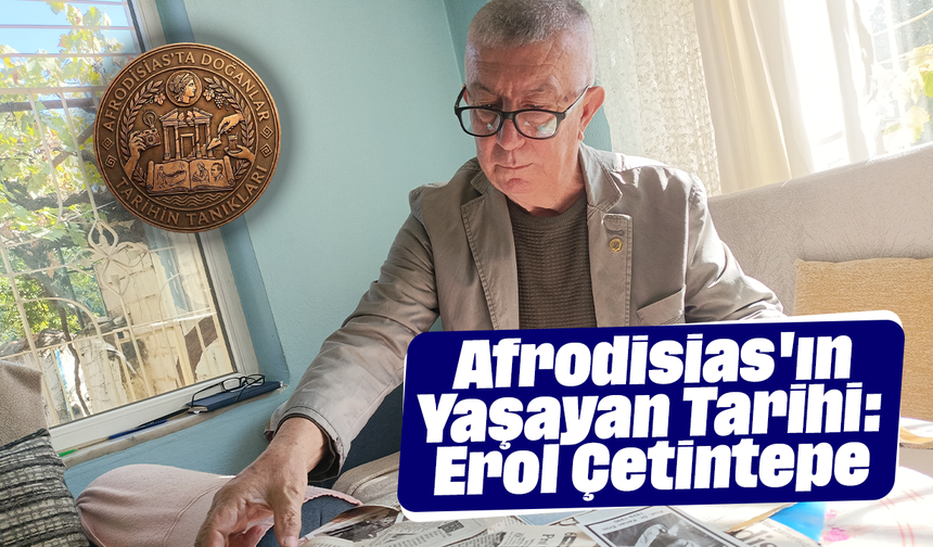 Afrodisias'ın Yaşayan Tarihi: Erol Çetintepe