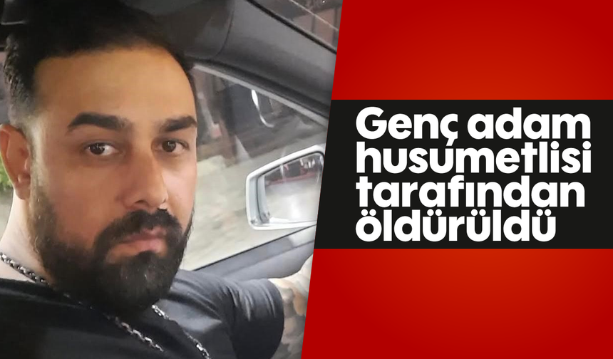 Genç adam husumetlisi tarafından öldürüldü