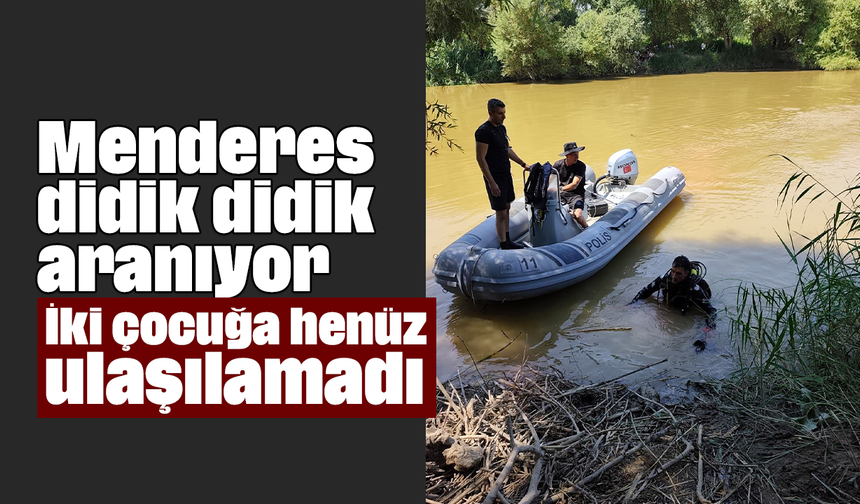 Menderes didik didik aranıyor: İki çocuğa henüz ulaşılamadı