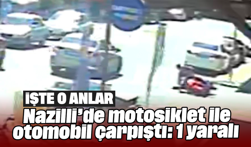 Nazilli’de motosiklet ile otomobil çarpıştı 1 kişi yaralandı