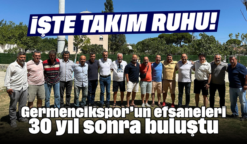 İşte takım ruhu! Germencikspor’un efsaneleri 30 yıl sonra buluştu
