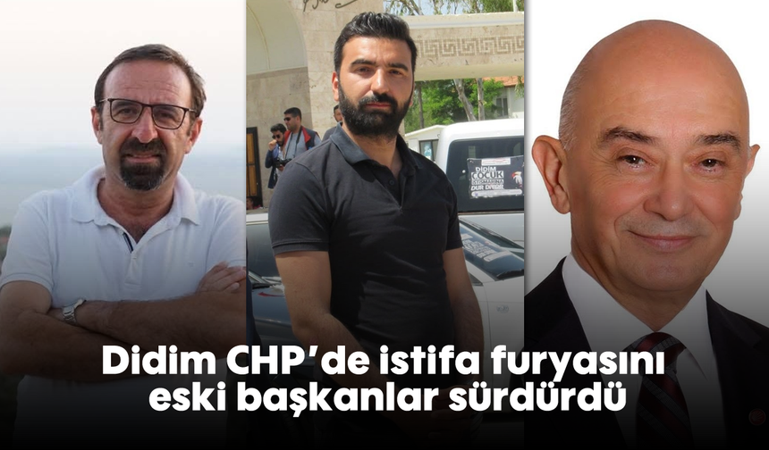 Didim CHP’de istifa furyasını eski başkanlar sürdürdü