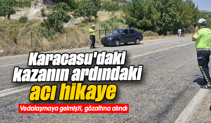 Karacasu'daki kazanın ardındaki acı hikaye: Vedalaşmaya gelmişti, gözaltına alındı