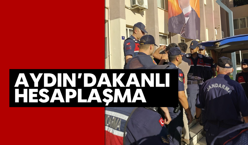Aydın’da kanlı hesaplaşma