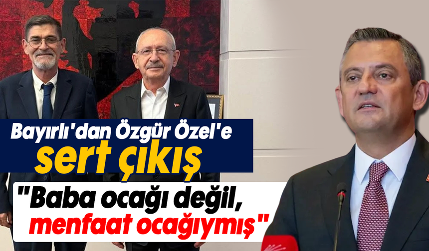 Bayırlı'dan Özgür Özel'e sert çıkış: "Baba ocağı değil, menfaat ocağıymış"