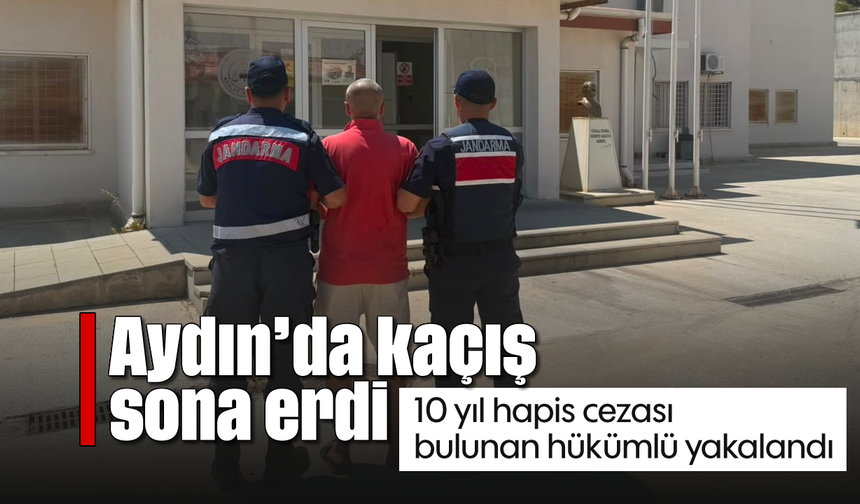 Aydın’da kaçış sona erdi: 10 yıl hapis cezası bulunan hükümlü yakalandı