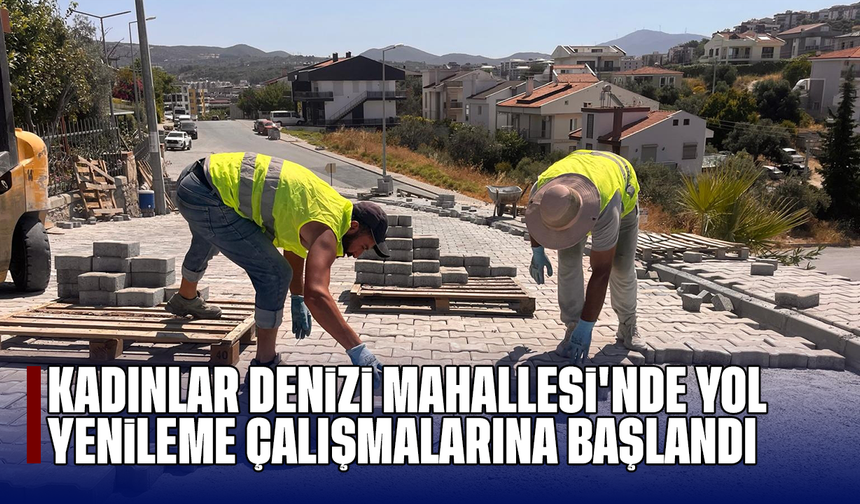 Kadınlar Denizi Mahallesi'nde yol yenileme çalışmalarına başlandı