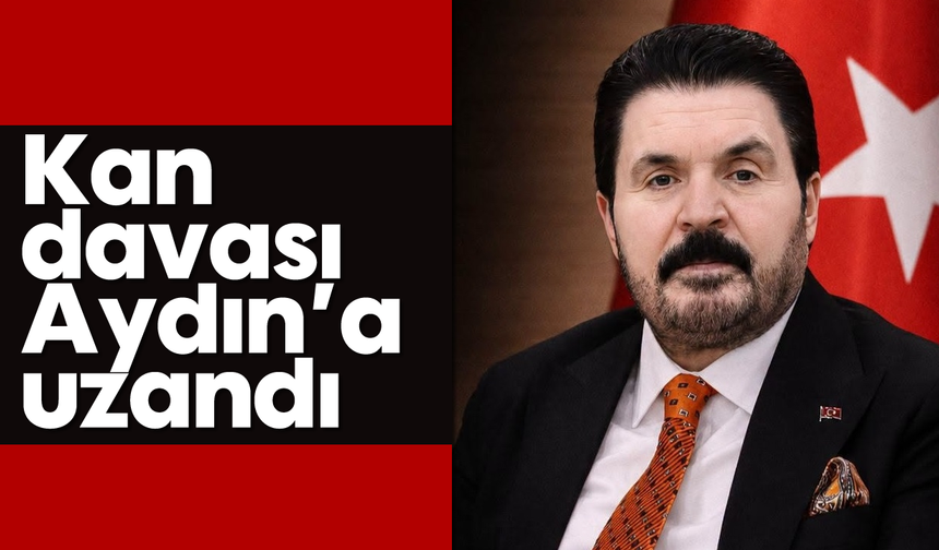 Kan davası Aydın’a uzandı