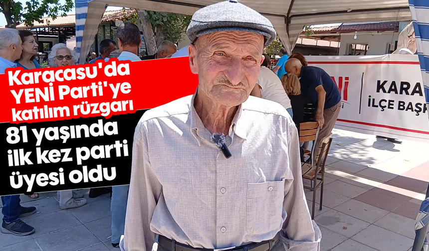 Karacasu'da YENİ Parti'ye katılım rüzgarı: 81 yaşında ilk kez parti üyesi oldu