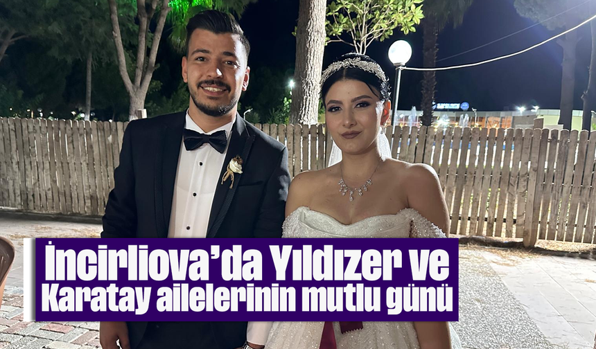 İncirliova’da Yıldızer ve Karatay ailelerinin mutlu günü