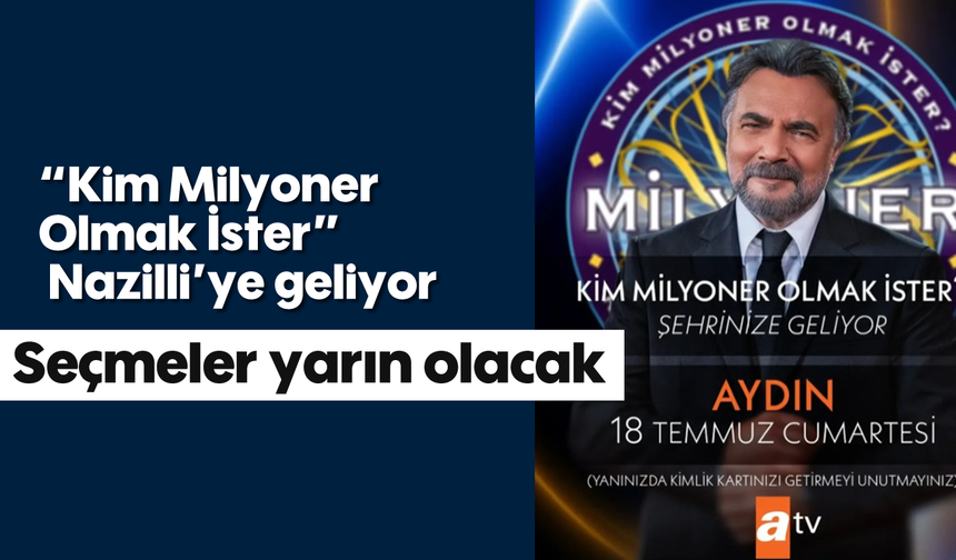"Kim Milyoner Olmak İster" Nazilli'ye geliyor: Seçmeler yarın olacak