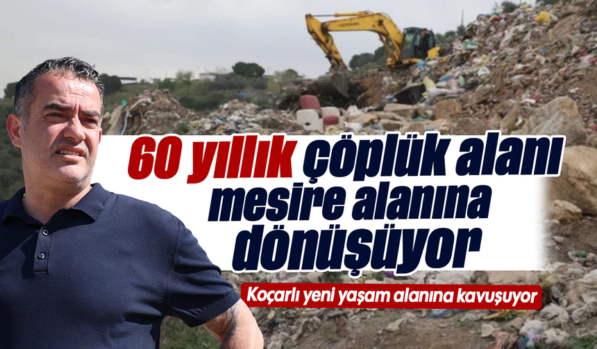 60 yıllık çöplük alanı mesire alanına dönüşüyor: Koçarlı yeni yaşam alanına kavuşuyor