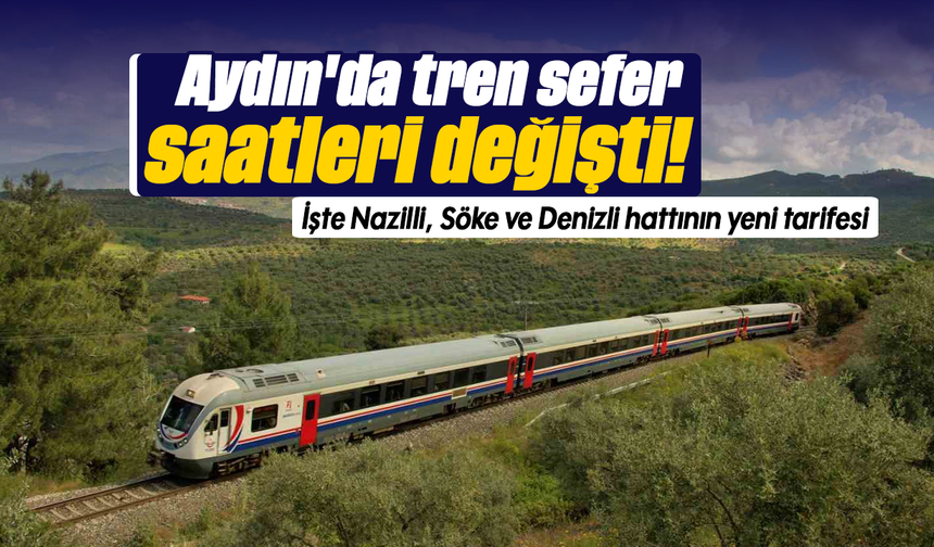 Aydın'da tren sefer saatleri değişti! : İşte Nazilli, Söke ve Denizli hattının yeni tarifesi