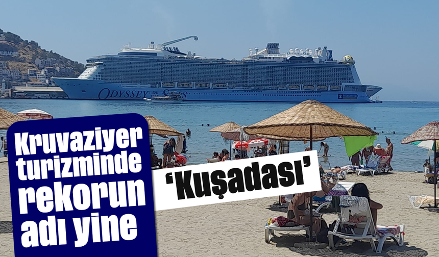 Kruvaziyer turizminde rekorun adı yine 'Kuşadası'