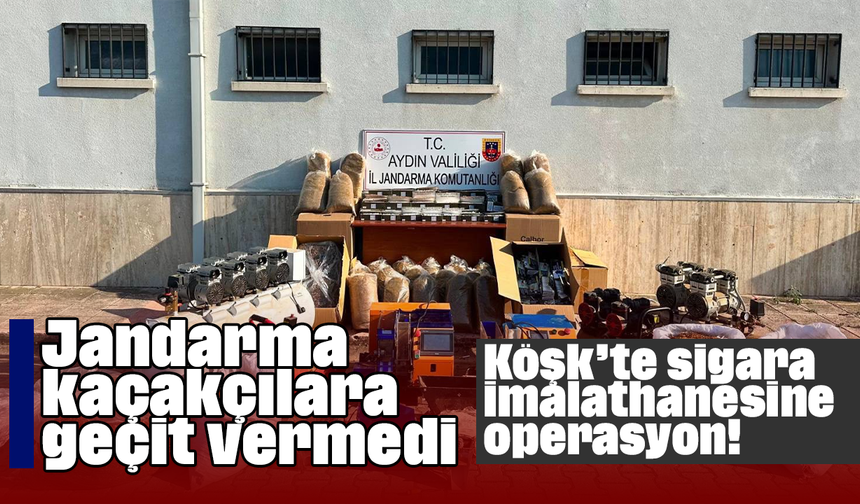 Jandarma kaçakçılara geçit vermedi: Köşk’te sigara imalathanesine operasyon!