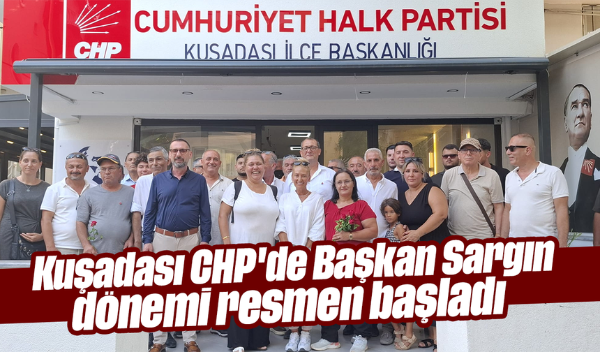 Kuşadası CHP'de Başkan Sargın dönemi resmen başladı