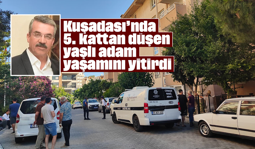 Kuşadası’nda 5. kattan düşen yaşlı adam yaşamını yitirdi