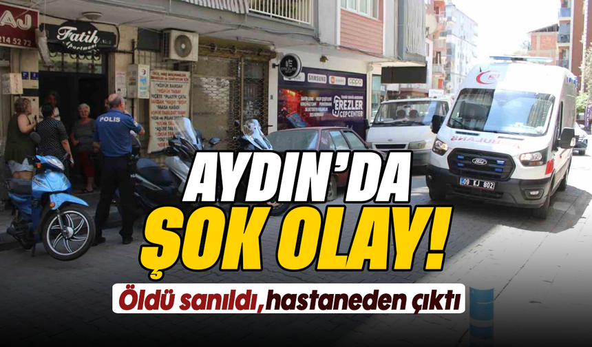 Aydın'da şok olay: Öldü sanıldı, hastaneden çıktı