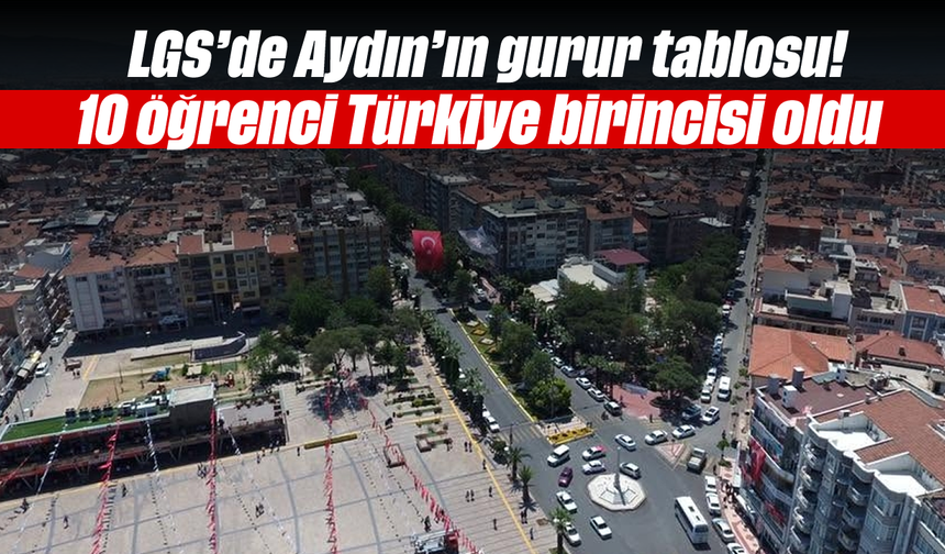 LGS'de Aydın'ın gurur tablosu! 10 öğrenci Türkiye birincisi oldu