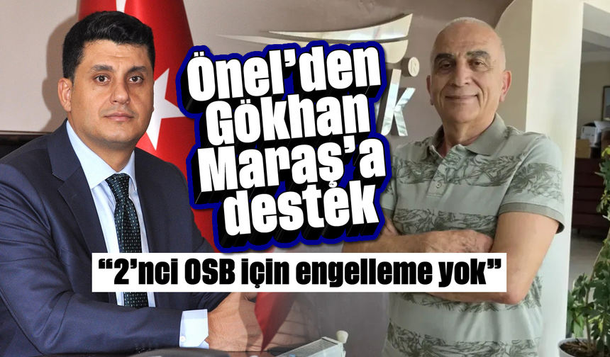 Önel’den Gökhan Maraş’a destek: '2’nci OSB için engelleme yok'