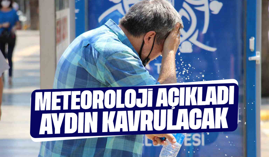 Meteoroloji açıkladı: Aydın kavrulacak