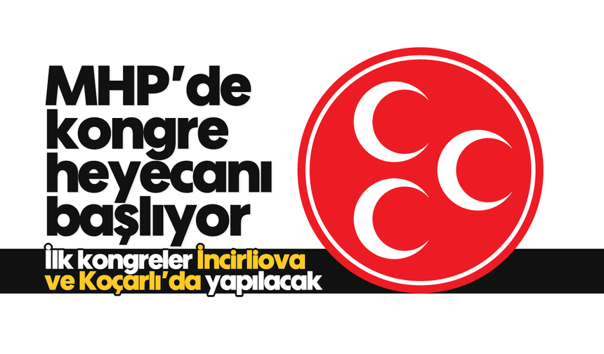 MHP’de kongre heyecanı başlıyor: İlk kongreler İncirliova ve Koçarlı’da yapılacak