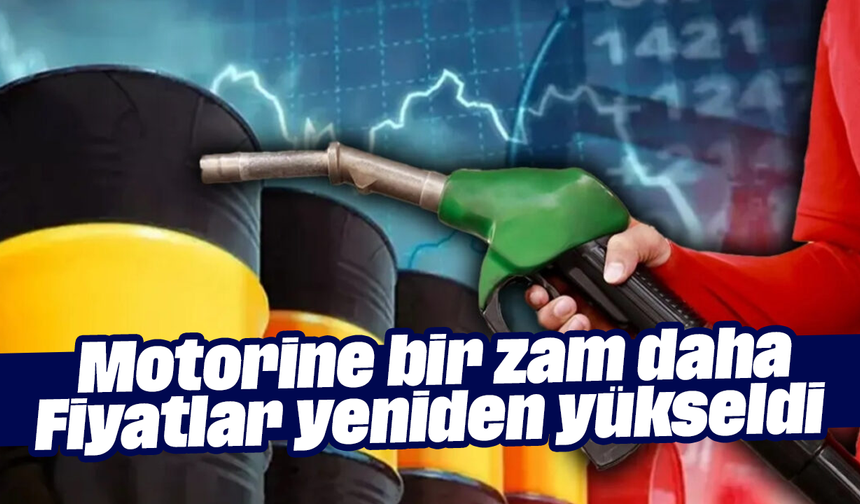 Motorine bir zam daha: Fiyatlar yeniden yükseldi
