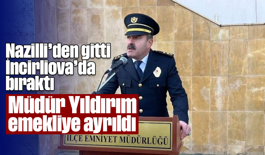 Nazilli’den gitti, İncirliova’da bıraktı: Müdür Yıldırım emekliye ayrıldı