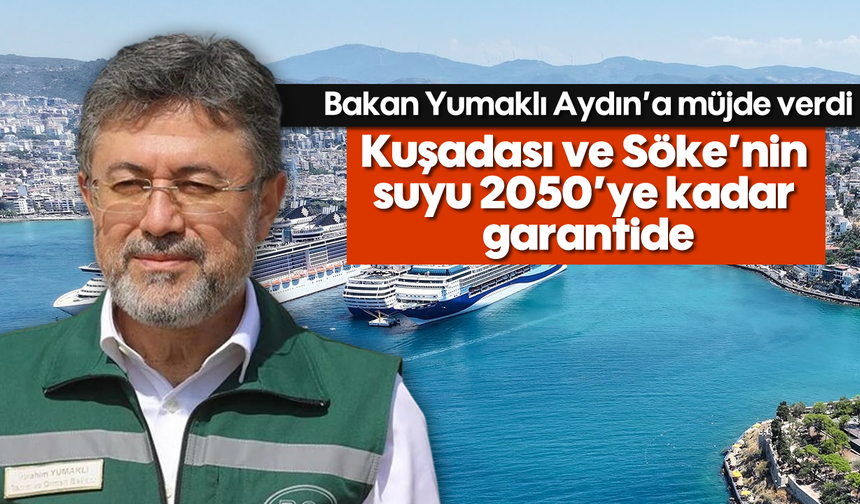 Kuşadası ve Söke'nin suyu 2050'ye kadar garantide