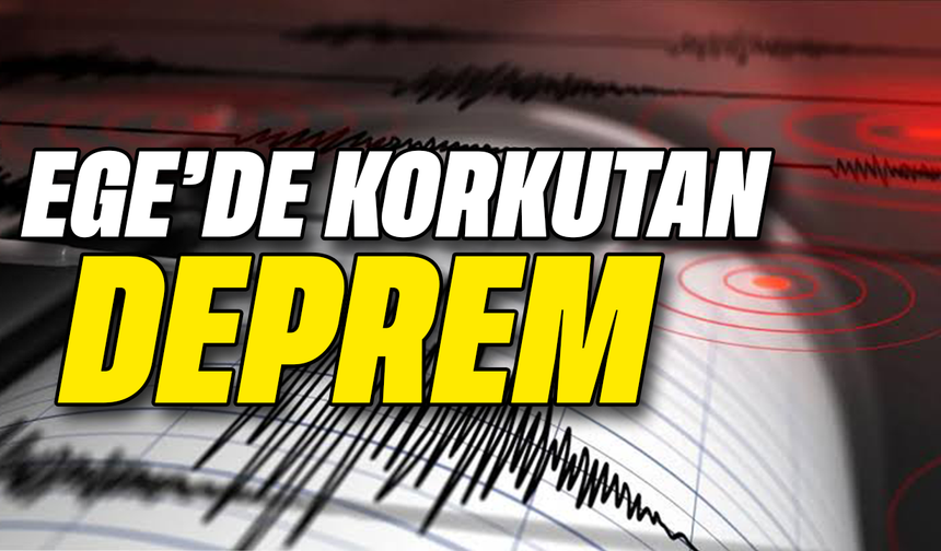 Ege'de korkutan deprem