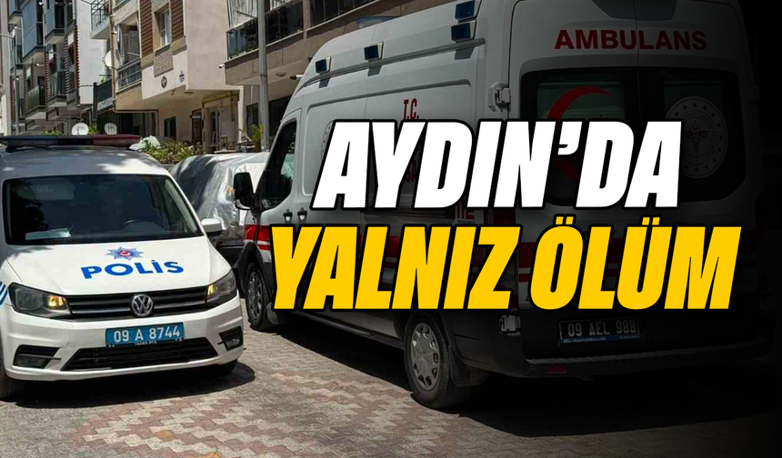 Aydın’da yalnız ölüm