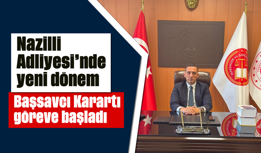Nazilli Adliyesi'nde yeni dönem: Başsavcı Karartı göreve başladı