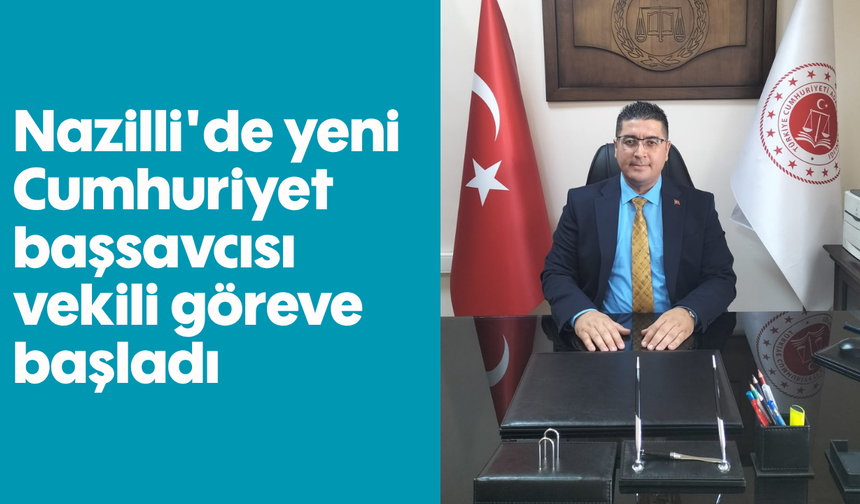 Nazilli’de yeni Cumhuriyet Başsavcısı vekili göreve başladı