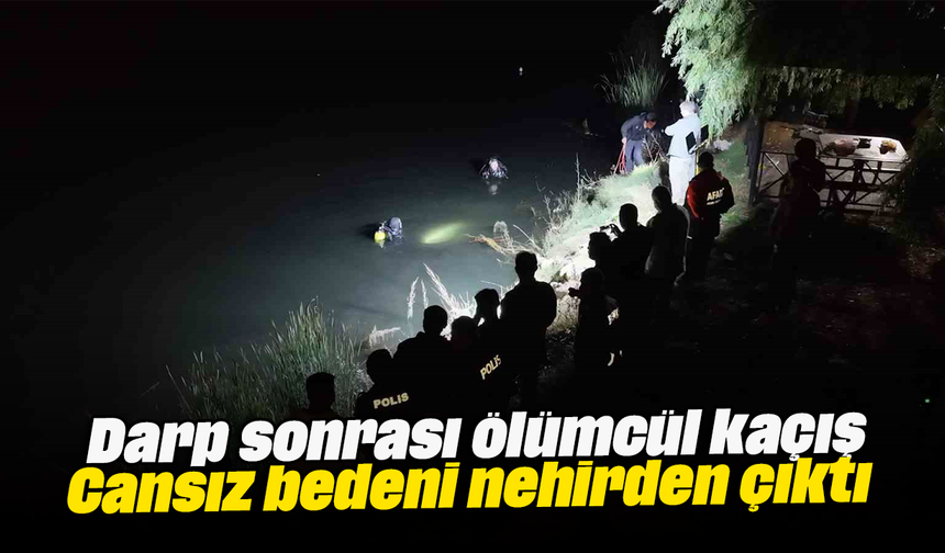 Darp sonrası ölümcül kaçış: Cansız bedeni nehirden çıktı