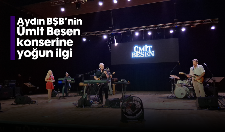 Aydın BŞB'nin Ümit Besen konserine yoğun ilgi