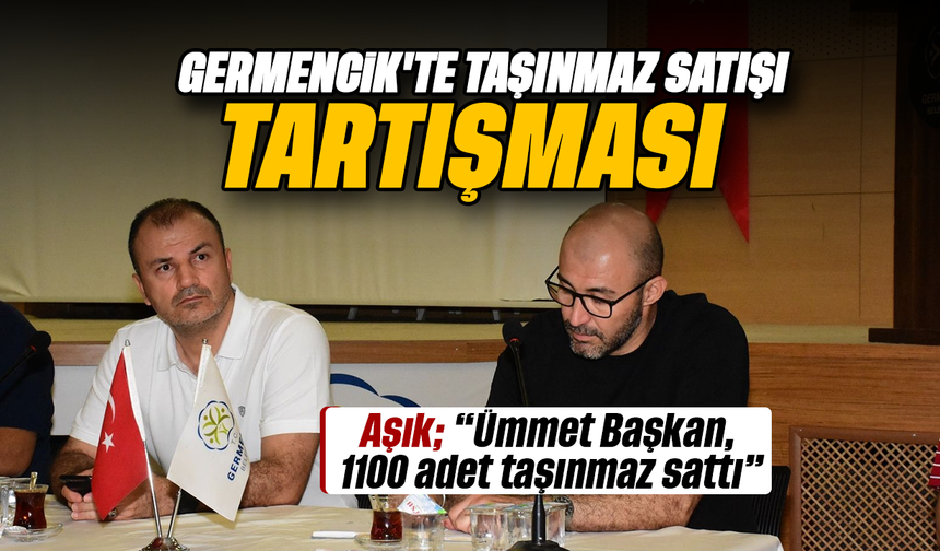 Germencik’te taşınmaz satışı tartışması: Aşık: “Ümmet Başkan, 1100 adet taşınmaz sattı”