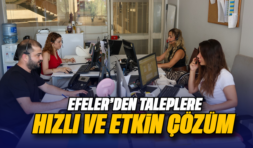 Efeler’den taleplere hızlı ve etkin çözüm