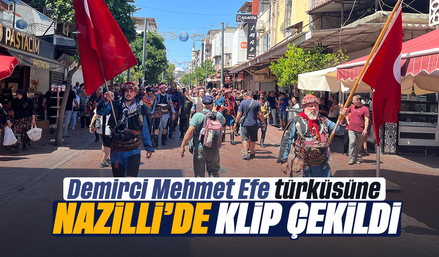 Demirci Mehmet Efe türküsüne Nazilli'de klip çekildi