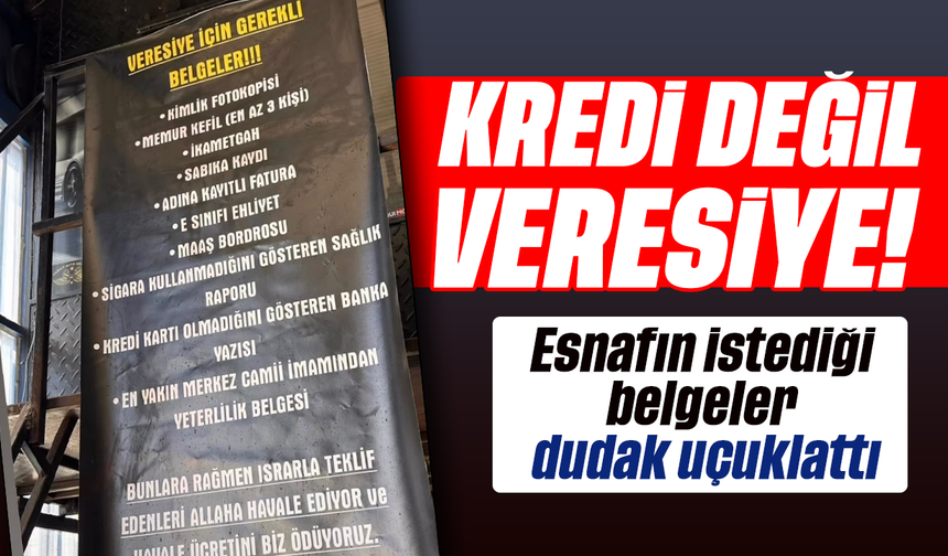 Kredi değil veresiye! : Esnafın istediği belgeler dudak uçuklattı