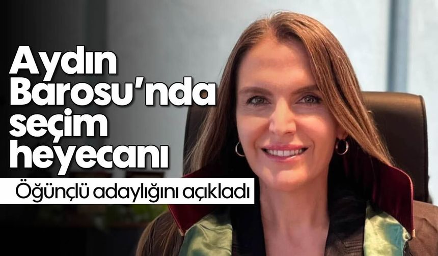Aydın Barosu'nda seçim heyecanı: Öğünçlü adaylığını açıkladı